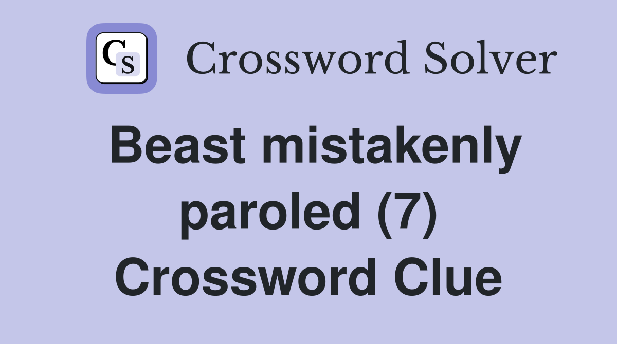Beast mistakenly paroled (7) Crossword Clue