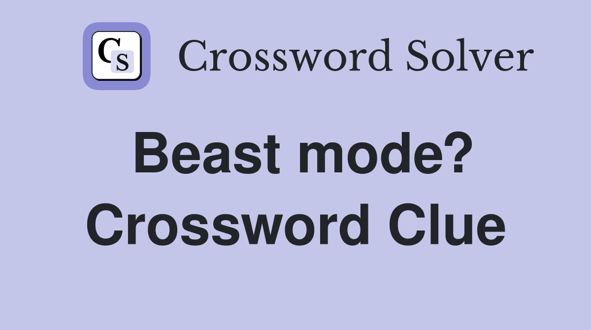 Beast mode? Crossword Clue