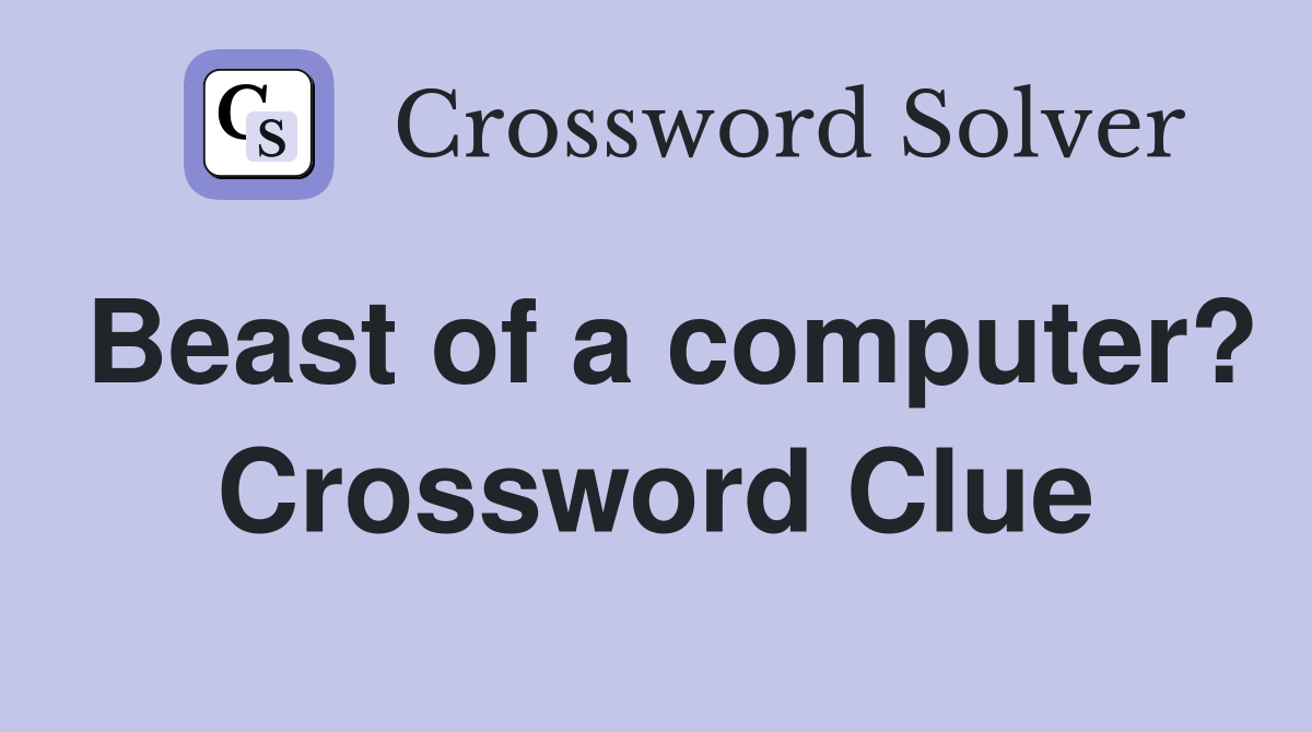 Beast of a computer? Crossword Clue