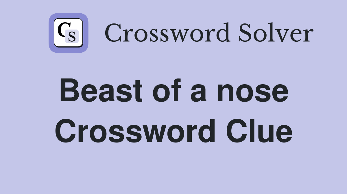 Beast of a nose  Crossword Clue