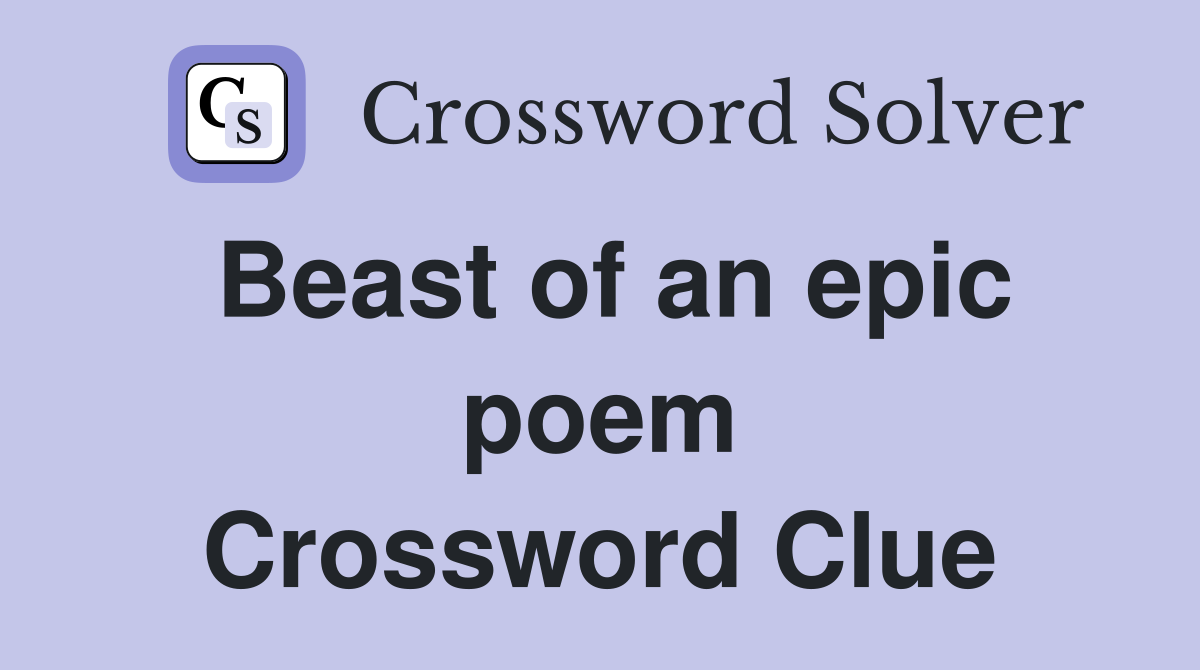 Beast of an epic poem Crossword Clue