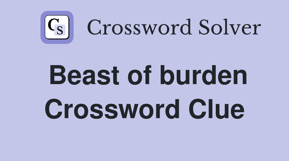 Beast of burden Crossword Clue