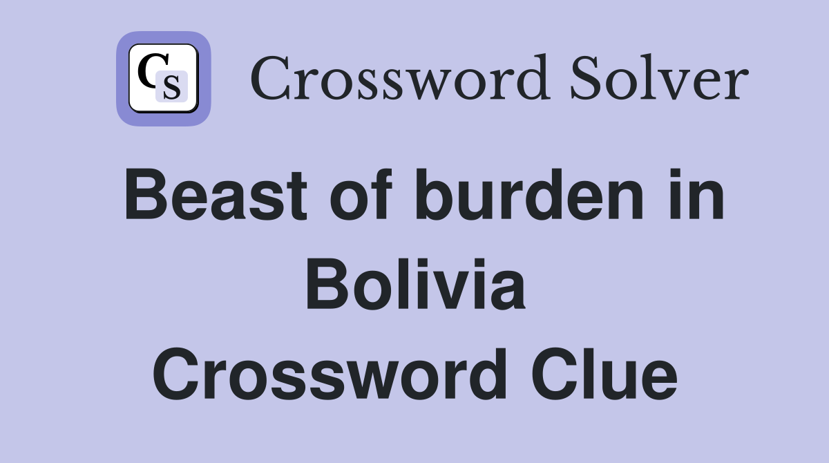 Beast of burden in Bolivia Crossword Clue
