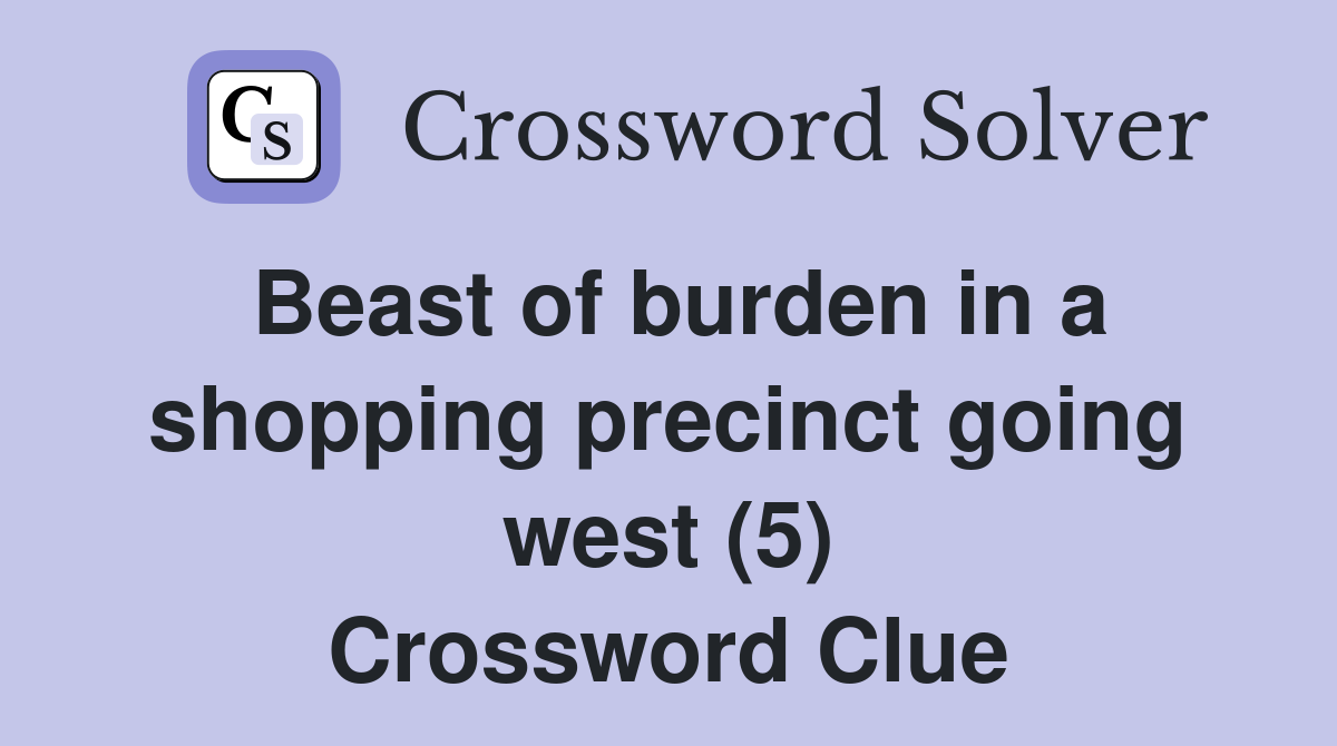 Beast of burden in a shopping precinct going west (5) Crossword Clue