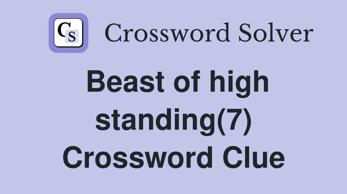 Beast of high standing(7) Crossword Clue