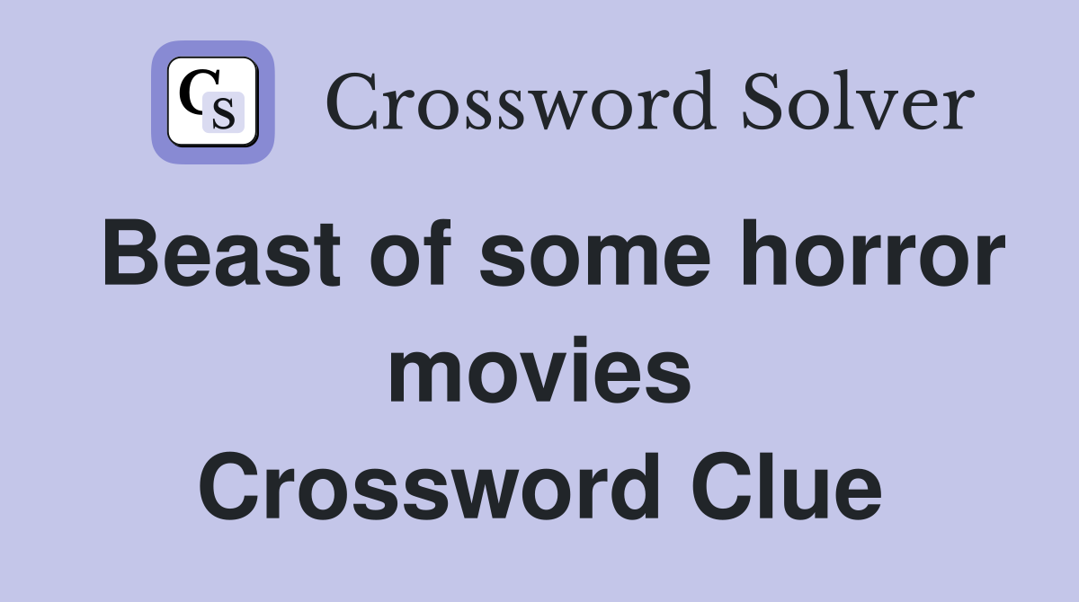 Beast of some horror movies Crossword Clue