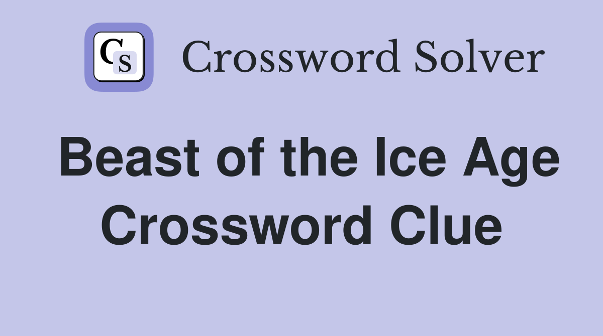 Beast of the Ice Age Crossword Clue