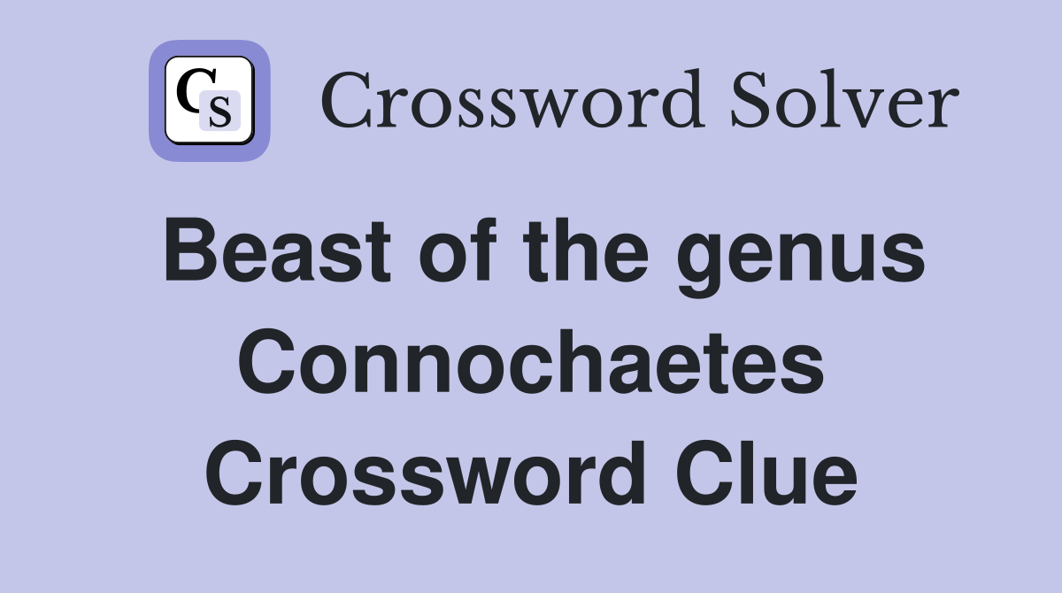 Beast of the genus Connochaetes Crossword Clue