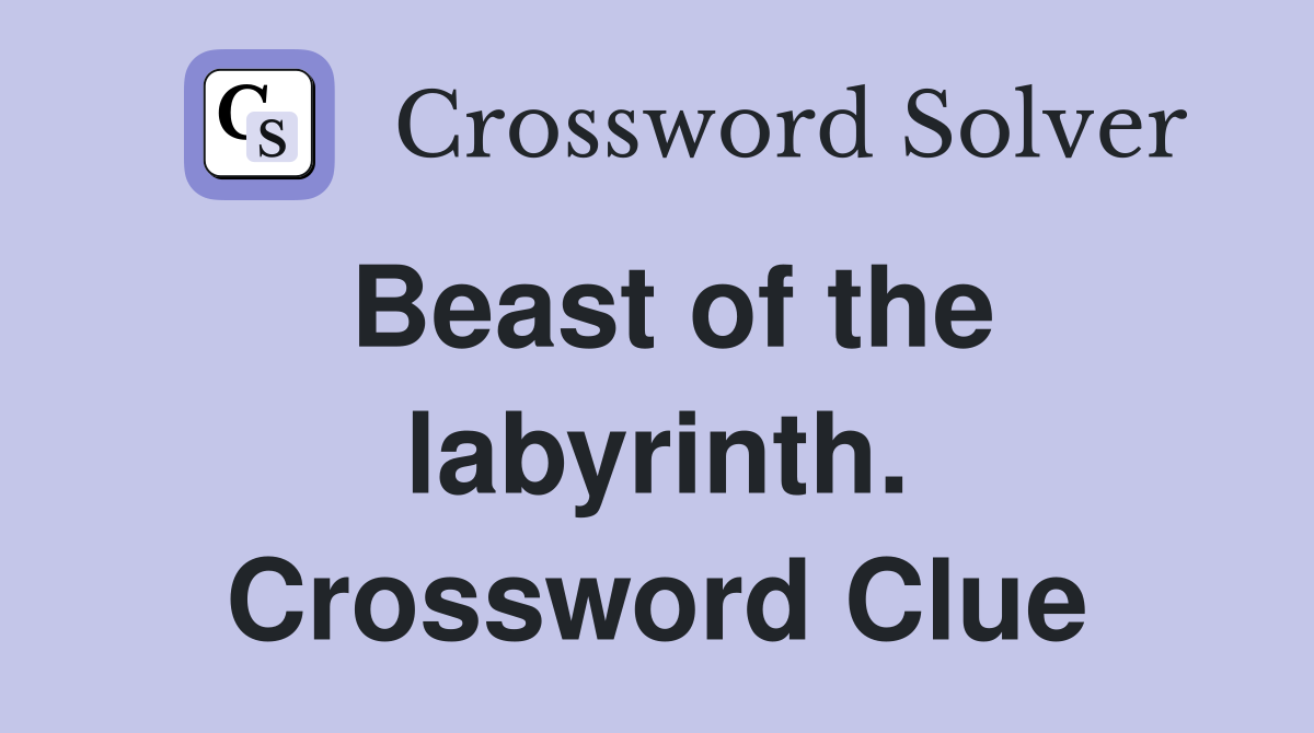 Beast of the labyrinth. Crossword Clue