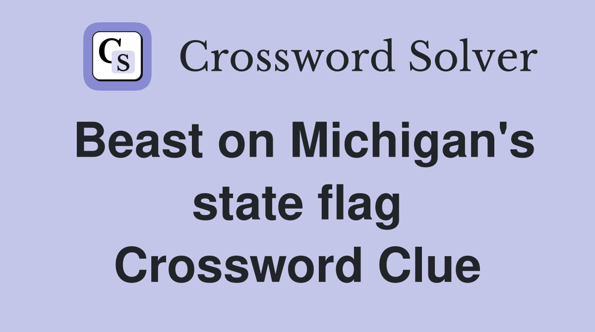 Beast on Michigan's state flag Crossword Clue