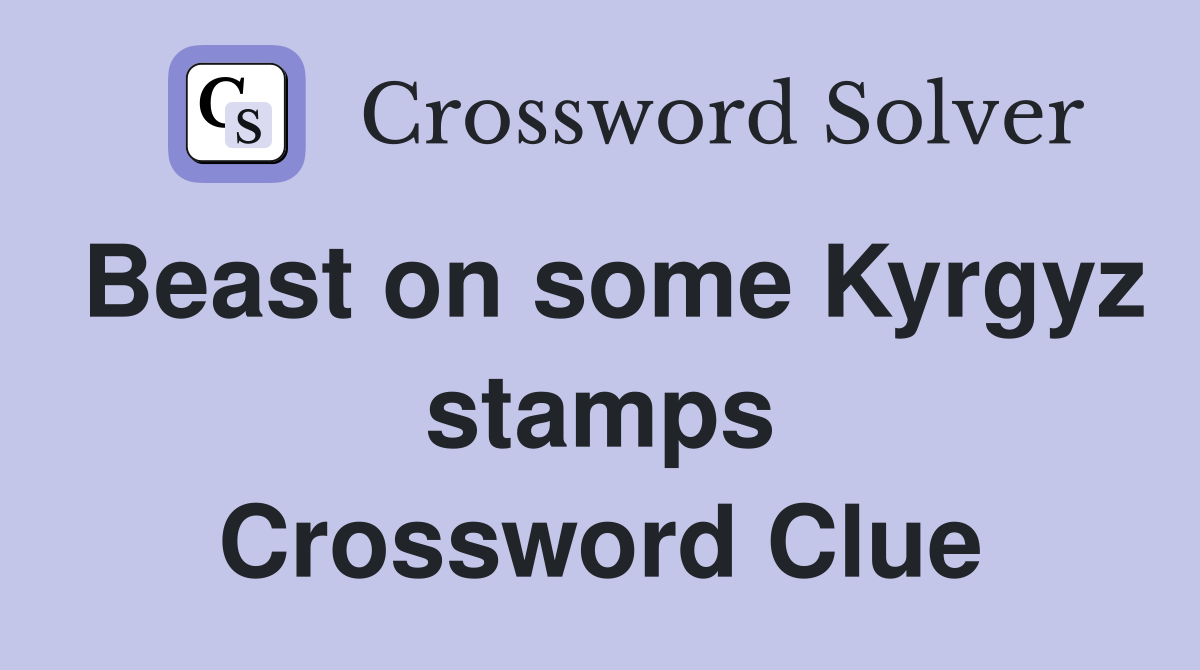 Beast on some Kyrgyz stamps Crossword Clue