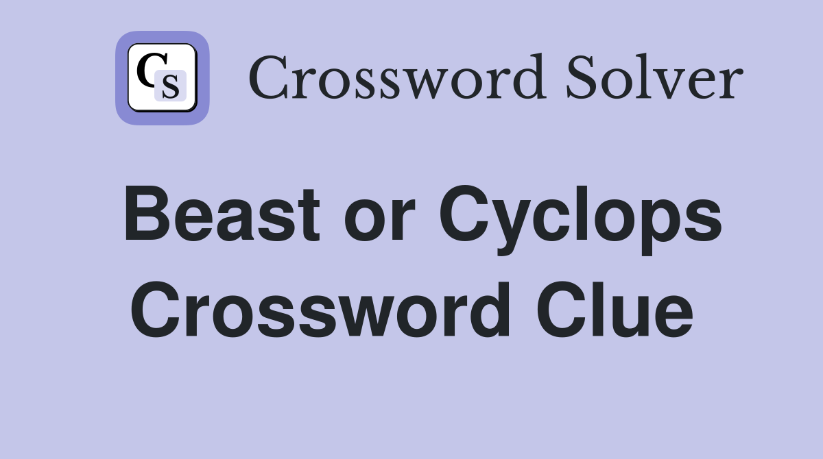 Beast or Cyclops Crossword Clue