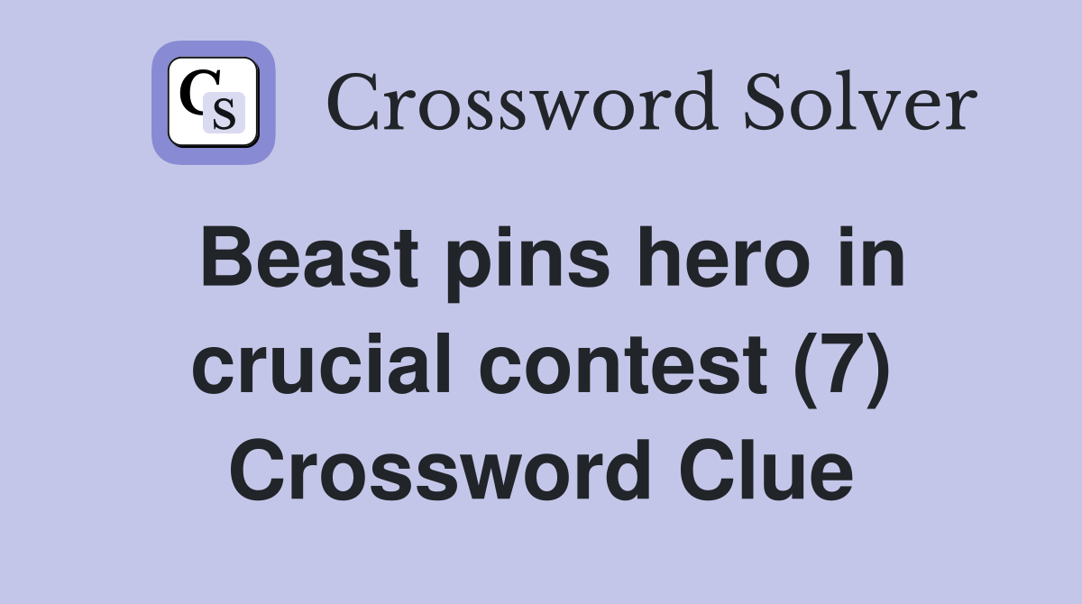 Beast pins hero in crucial contest (7) Crossword Clue