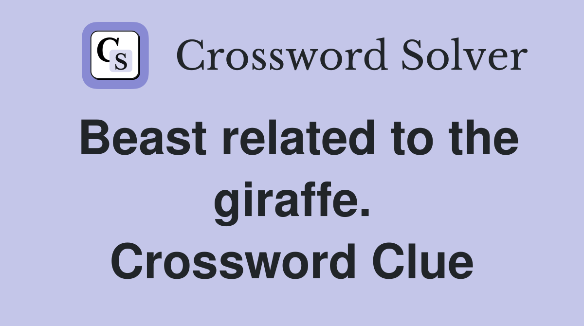 Beast related to the giraffe. Crossword Clue