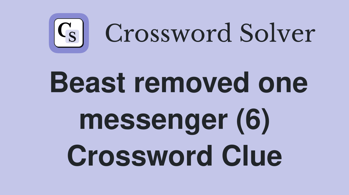 Beast removed one messenger (6) Crossword Clue