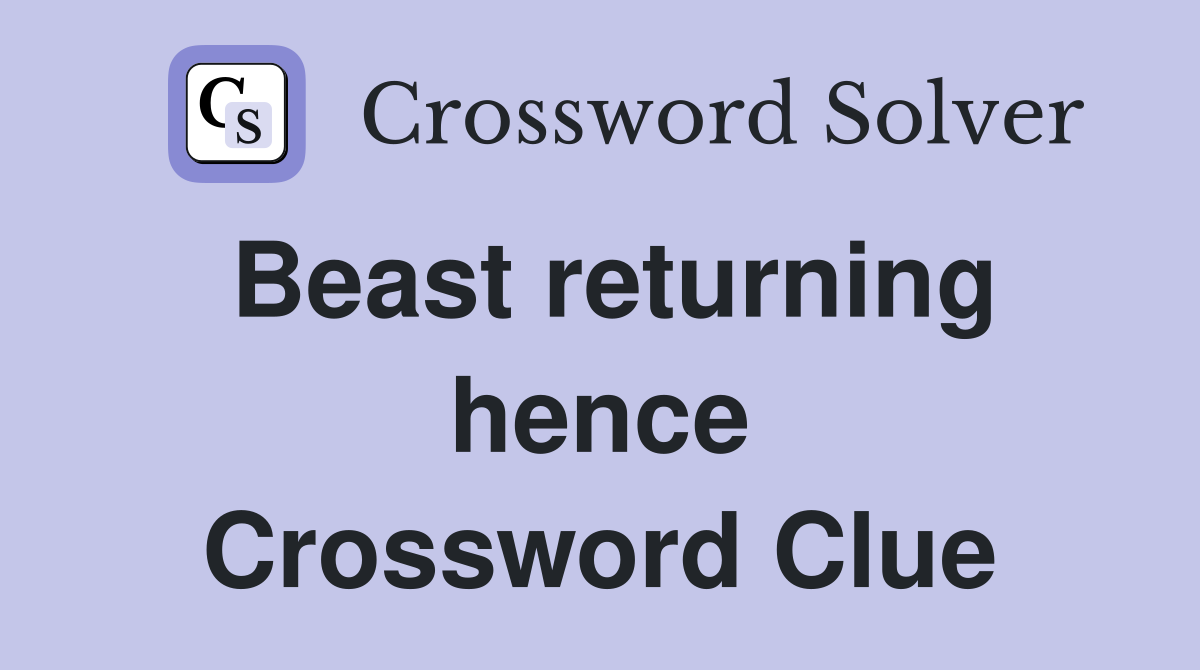 Beast returning hence Crossword Clue