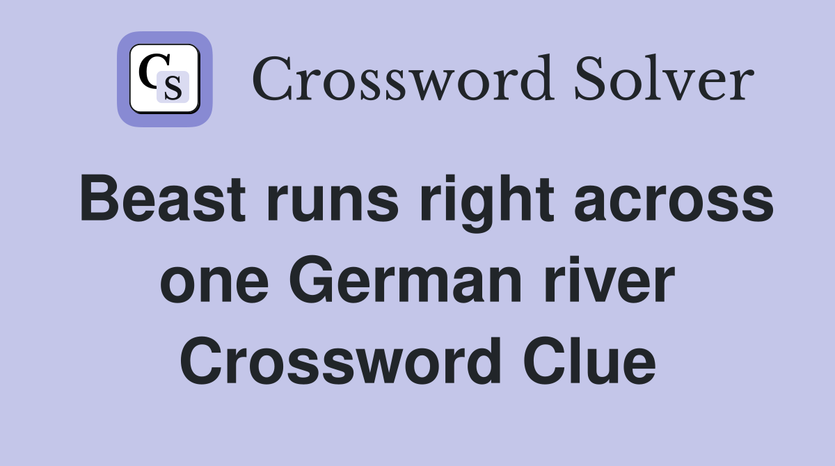 Beast runs right across one German river Crossword Clue