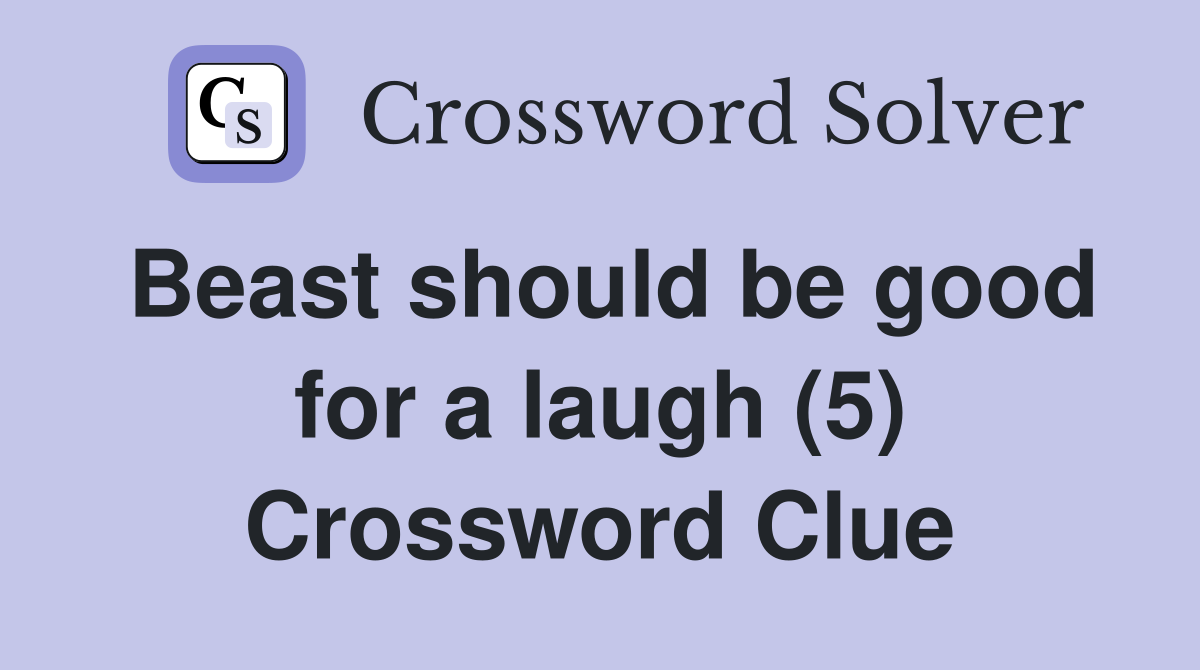 Beast should be good for a laugh (5) Crossword Clue