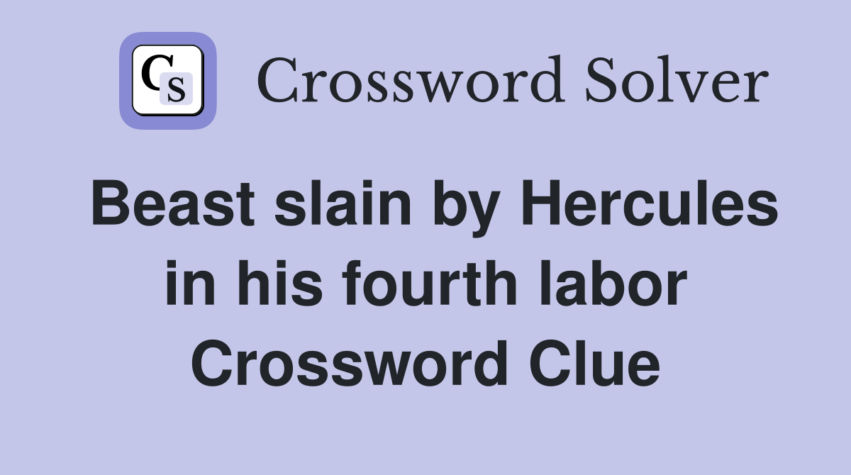 Beast slain by Hercules in his fourth labor Crossword Clue