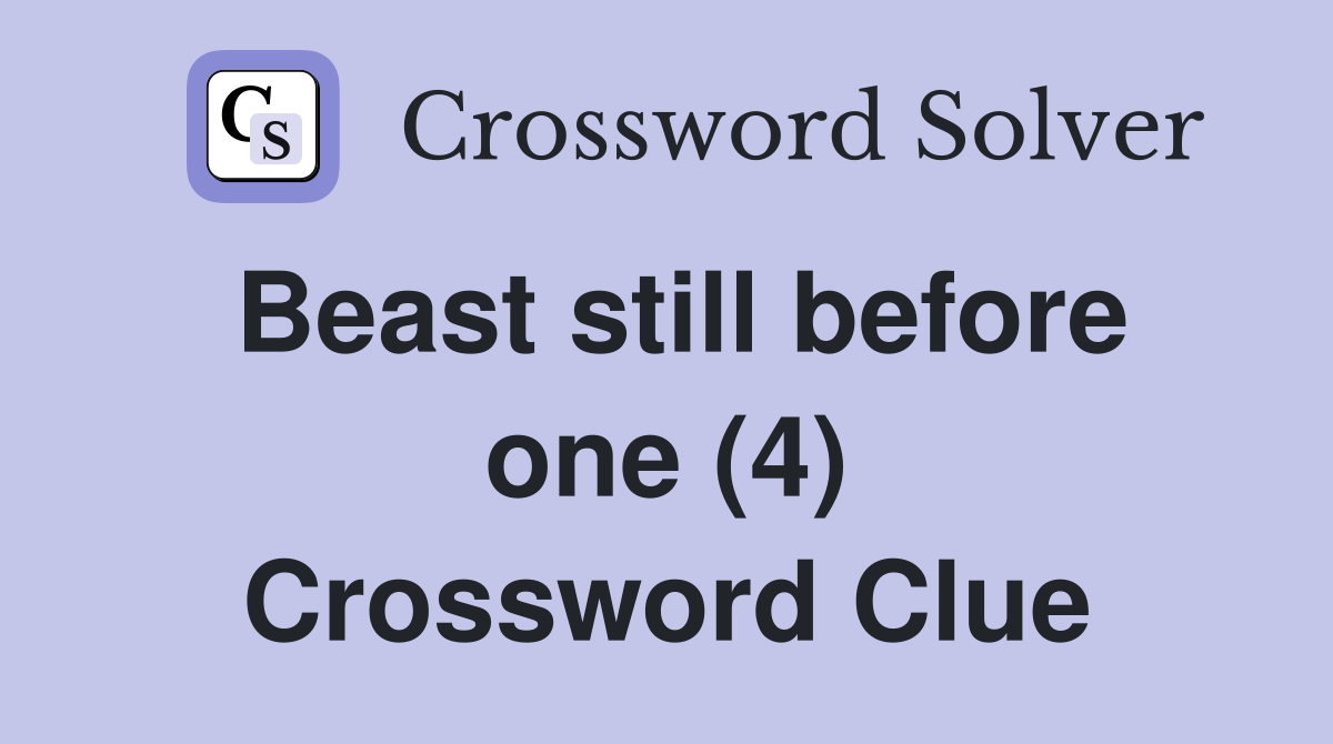 Beast still before one (4) Crossword Clue