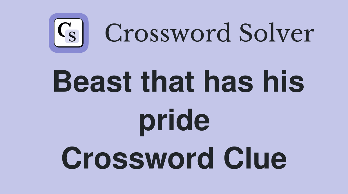 Beast that has his pride Crossword Clue