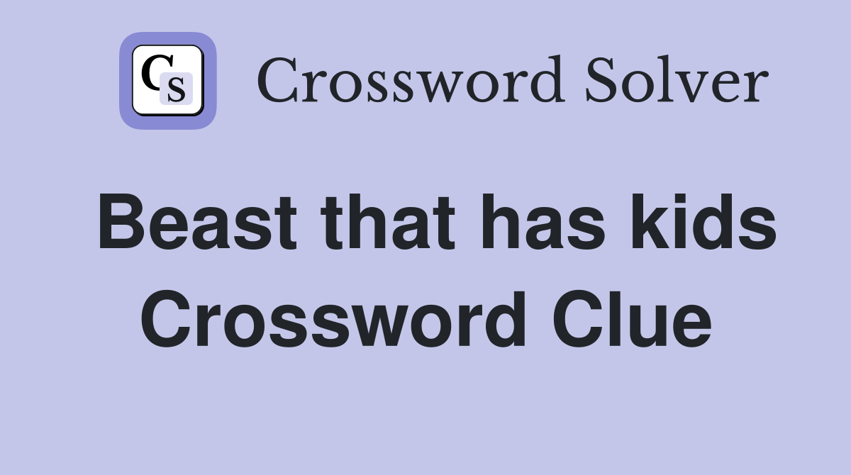 Beast that has kids Crossword Clue