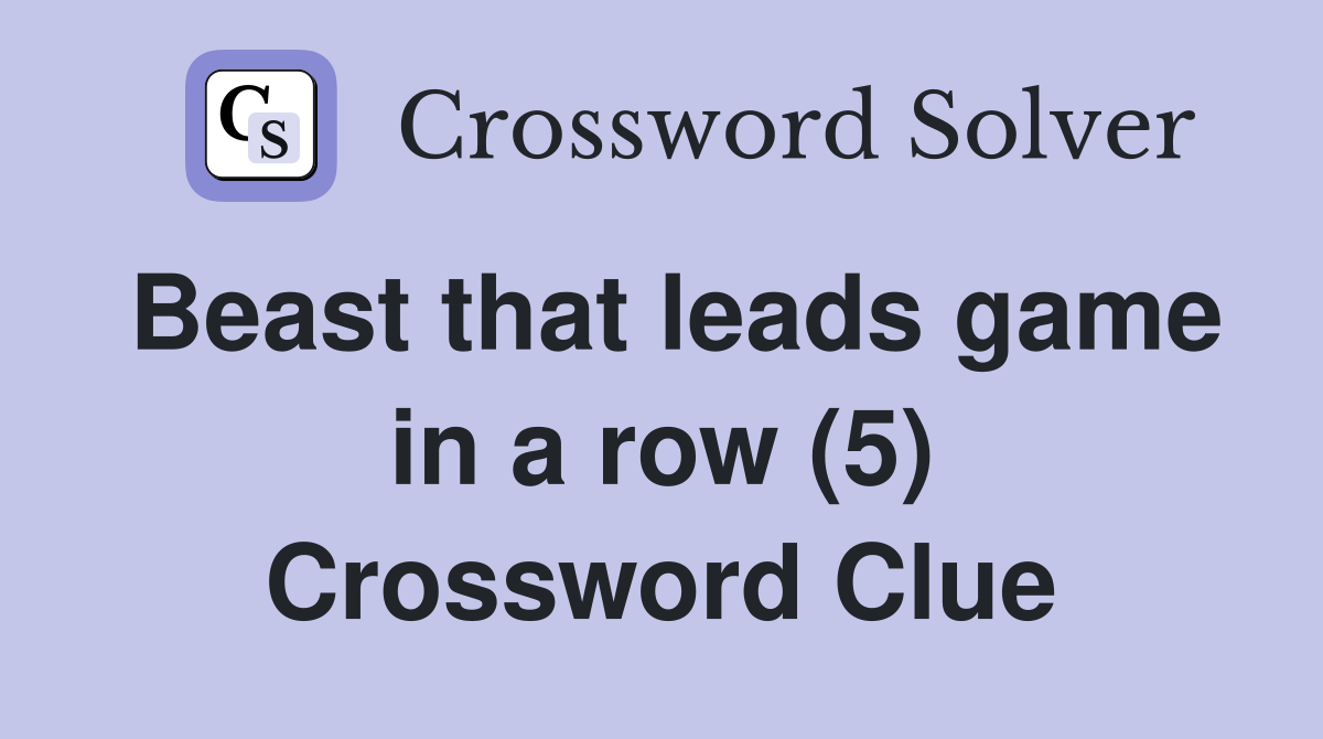 Beast that leads game in a row (5) Crossword Clue