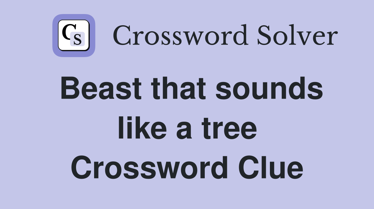 Beast that sounds like a tree Crossword Clue
