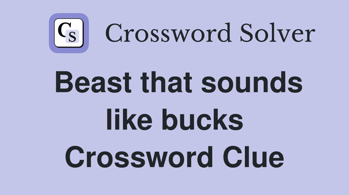 Beast that sounds like bucks Crossword Clue