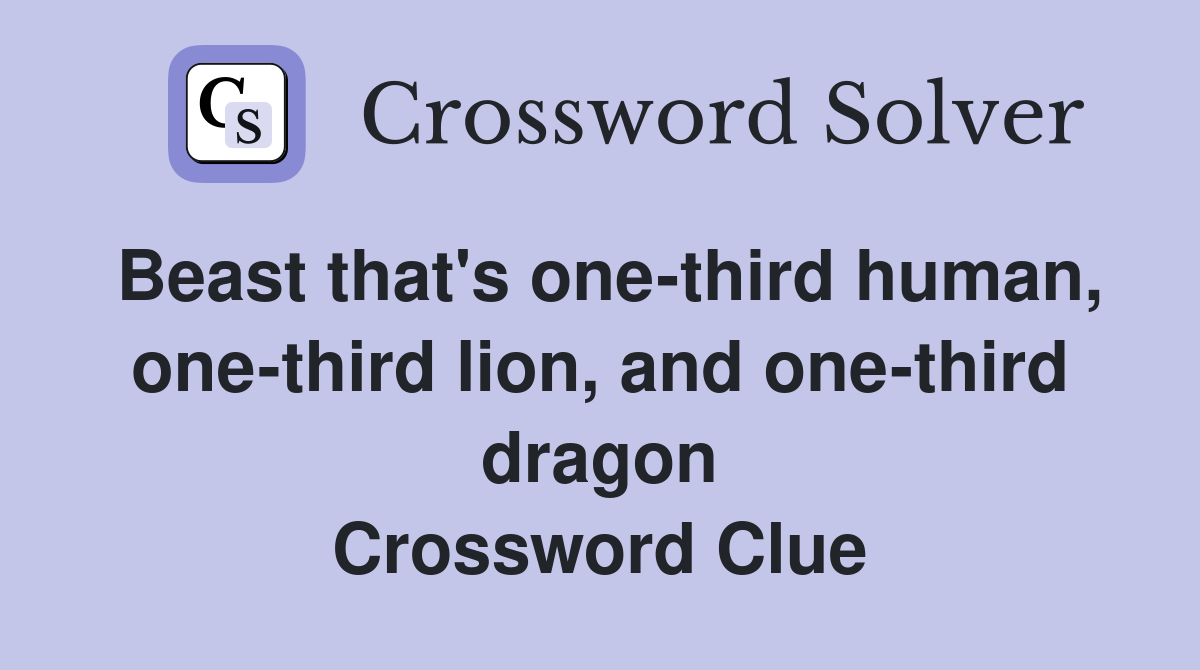 Beast that's one-third human, one-third lion, and one-third dragon Crossword Clue