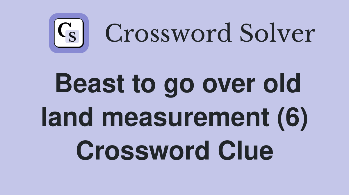 Beast to go over old land measurement (6) Crossword Clue