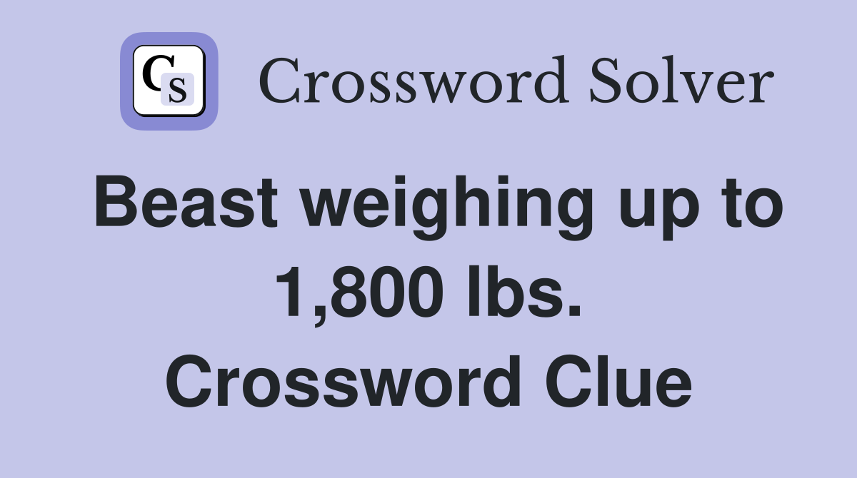 Beast weighing up to 1,800 lbs. Crossword Clue