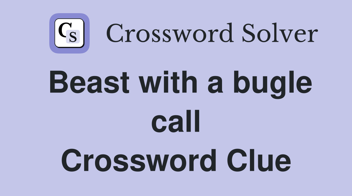 Beast with a bugle call Crossword Clue