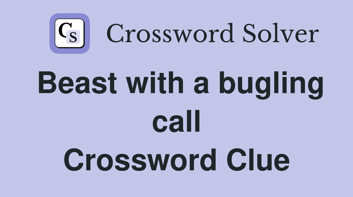 Beast with a bugling call Crossword Clue