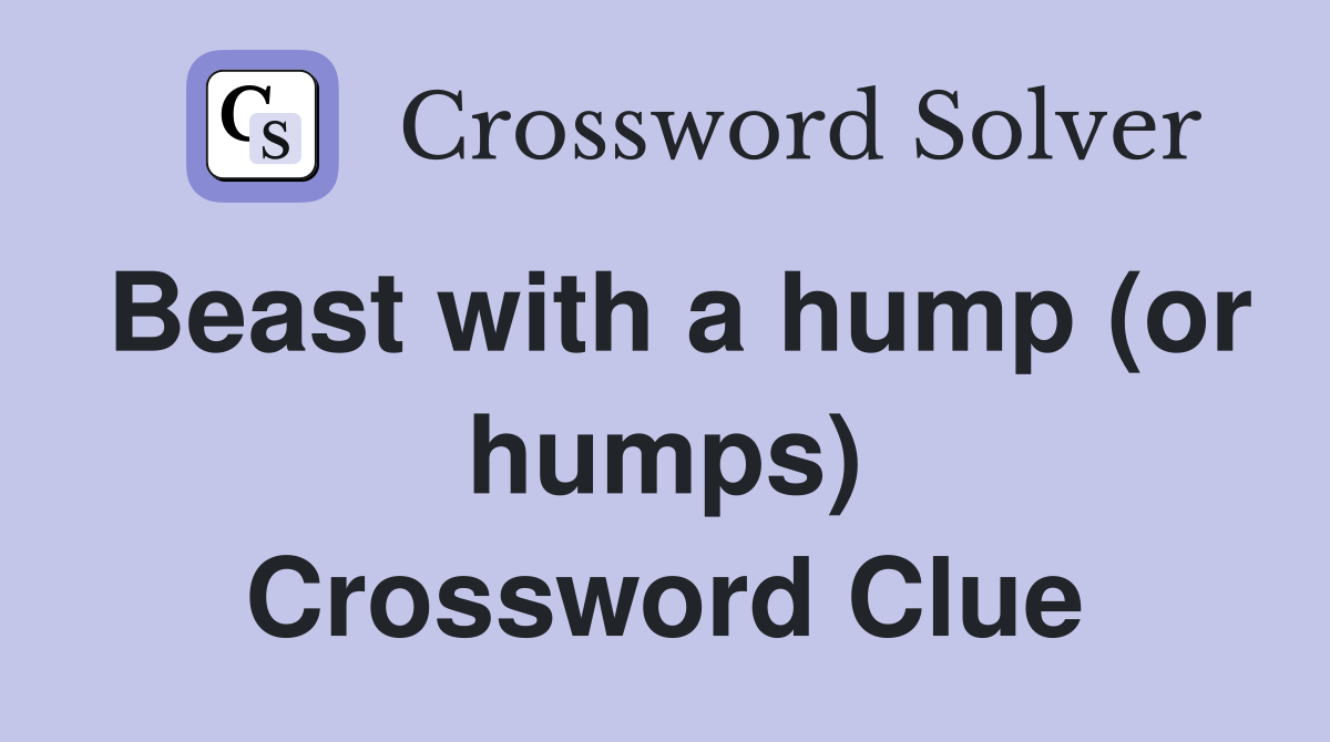 Beast with a hump (or humps) Crossword Clue