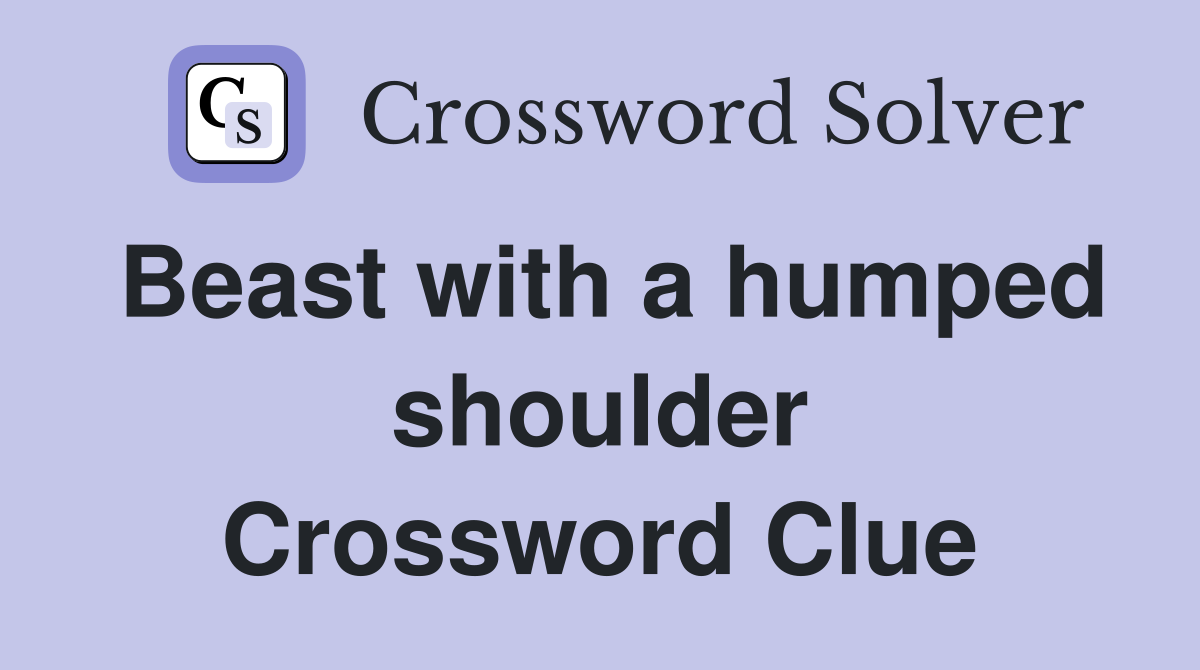 Beast with a humped shoulder Crossword Clue