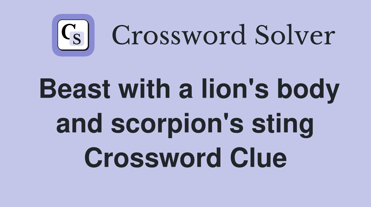 Beast with a lion's body and scorpion's sting Crossword Clue