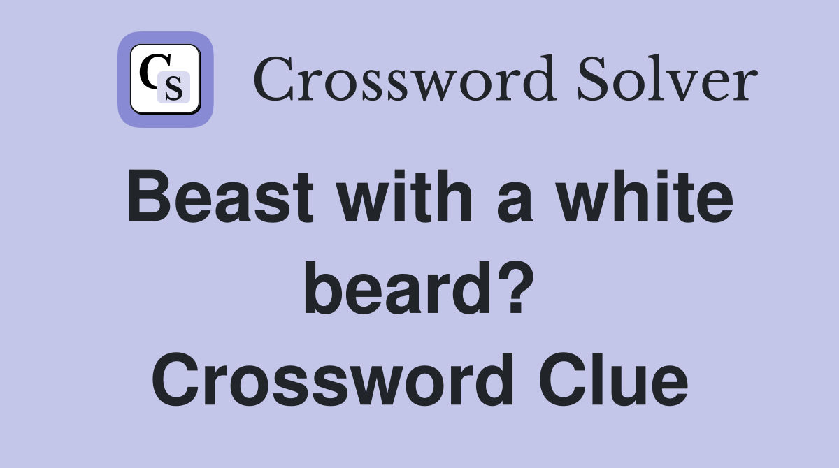 Beast with a white beard? Crossword Clue