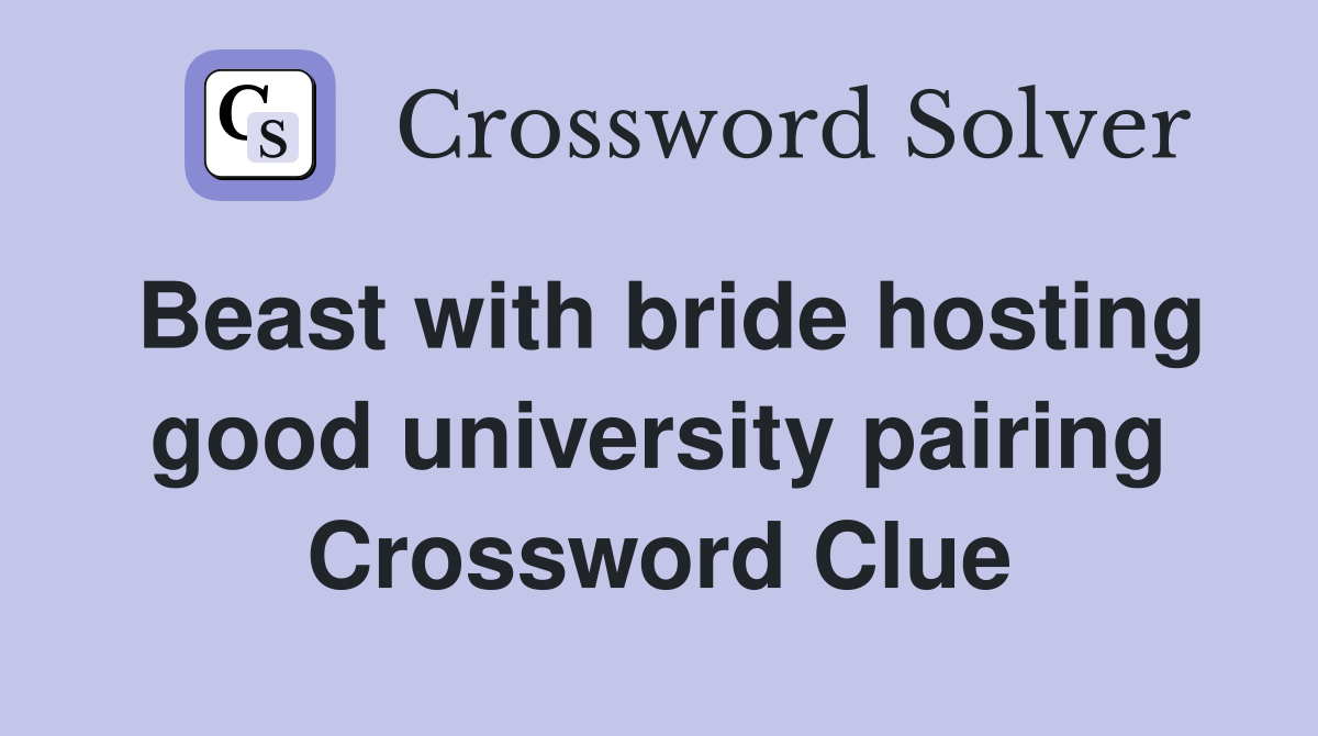 Beast with bride hosting good university pairing Crossword Clue
