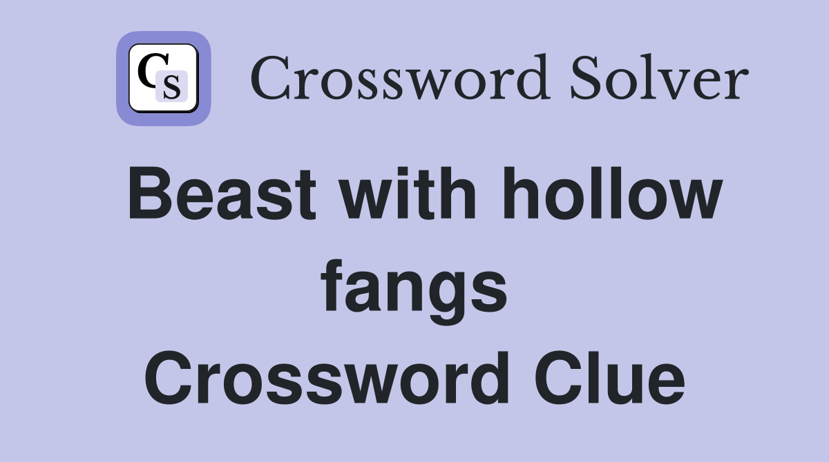 Beast with hollow fangs Crossword Clue
