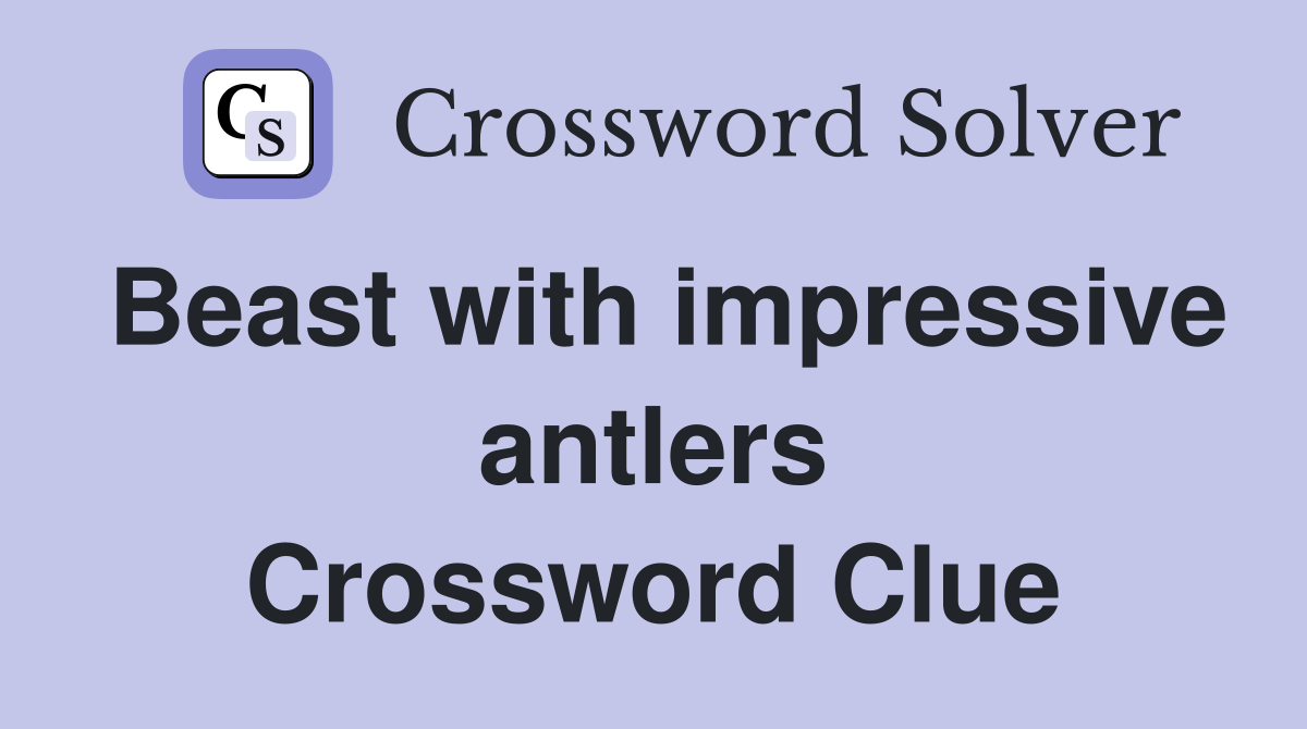 Beast with impressive antlers Crossword Clue