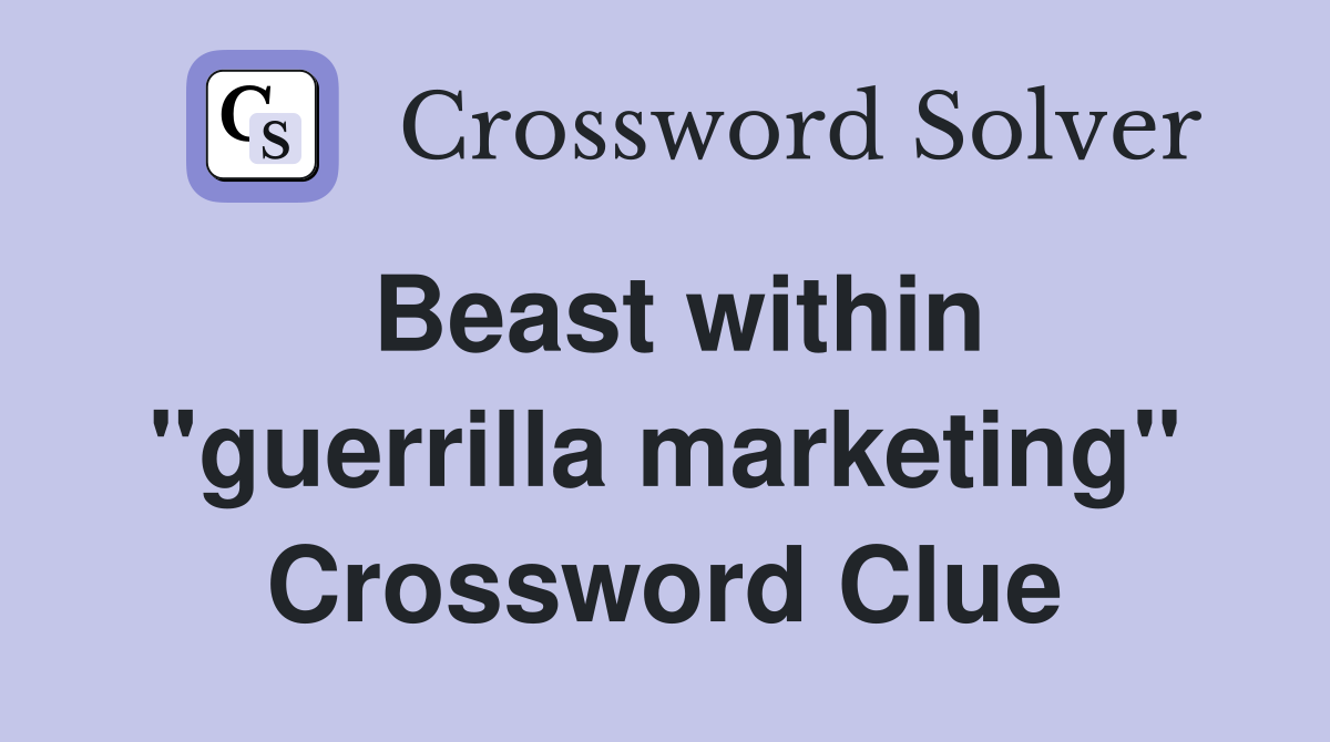 Beast within "guerrilla marketing" Crossword Clue