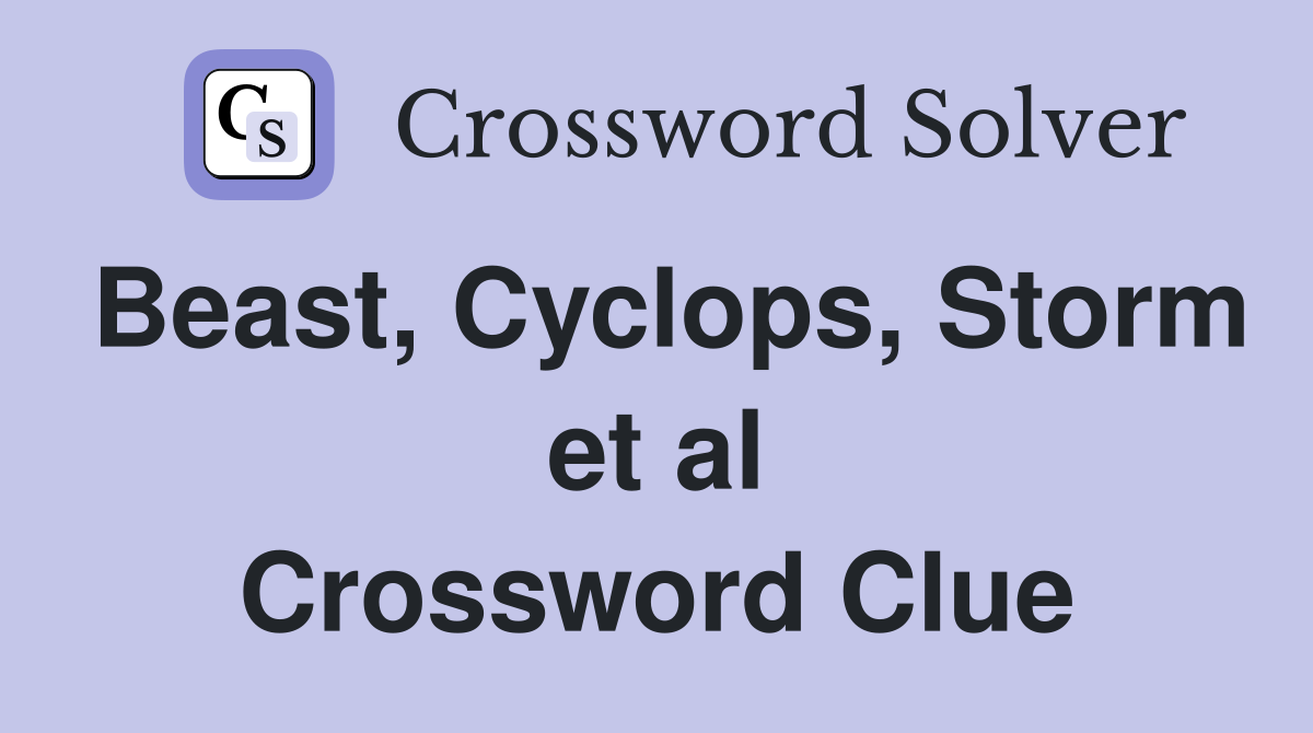 Beast, Cyclops, Storm et al Crossword Clue