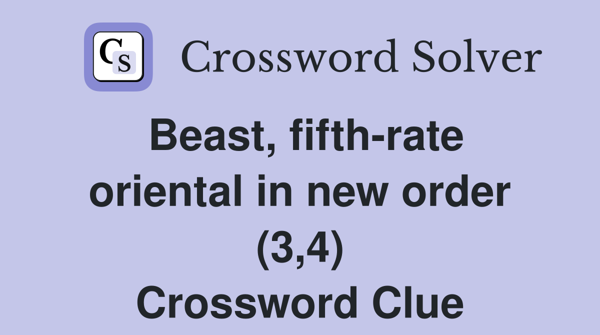 Beast, fifth-rate oriental in new order (3,4) Crossword Clue