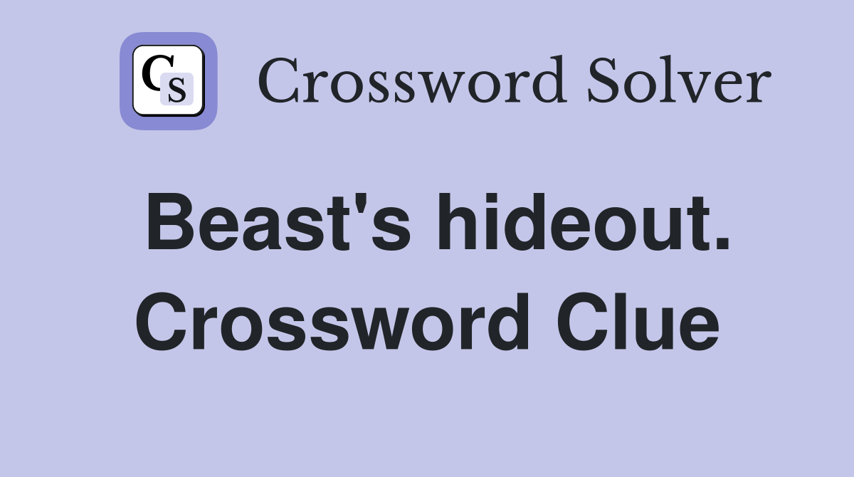 Beast's hideout. Crossword Clue