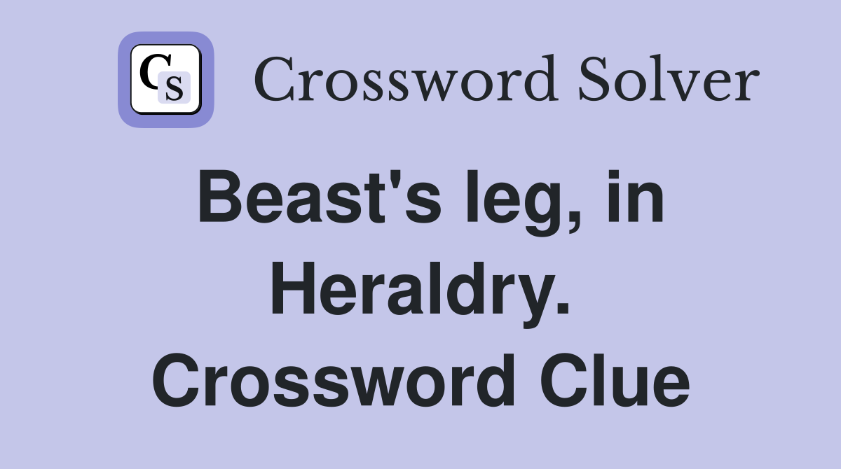 Beast's leg, in Heraldry. Crossword Clue