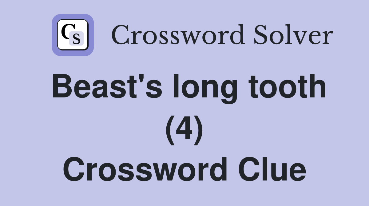 Beast's long tooth (4) Crossword Clue