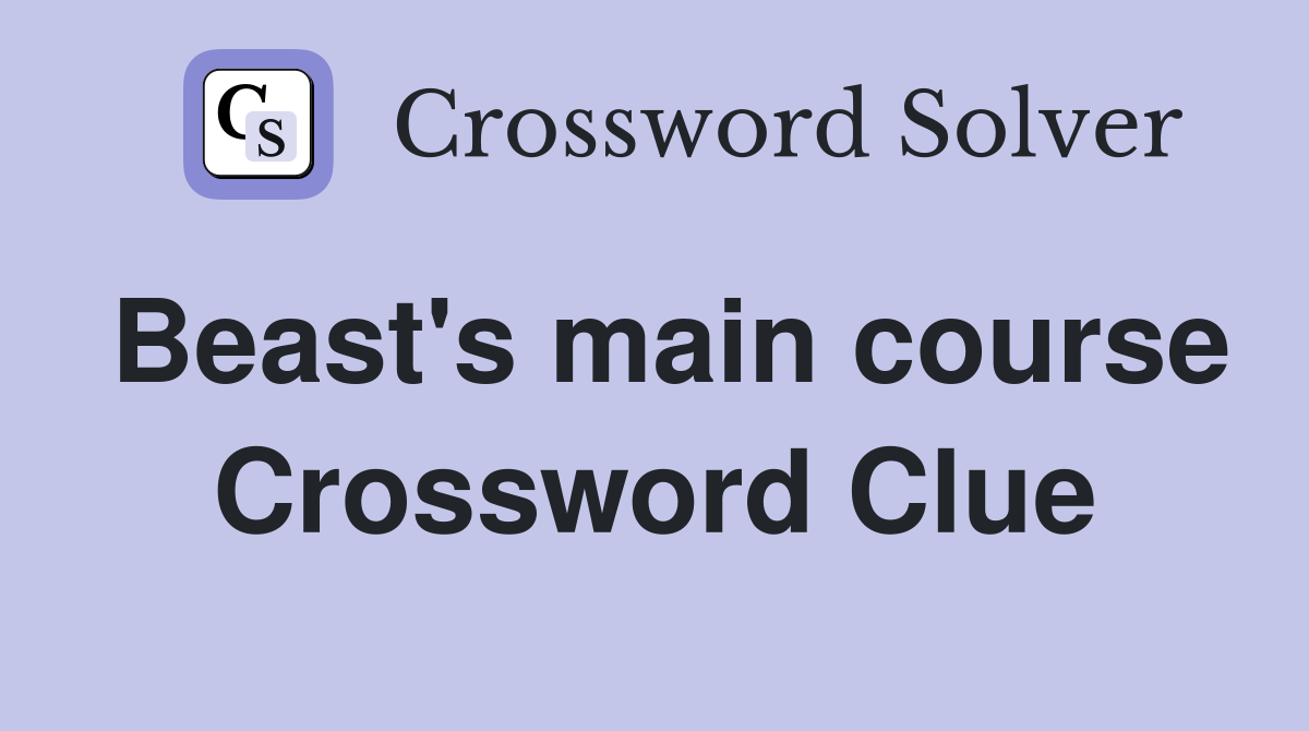 Beast's main course Crossword Clue