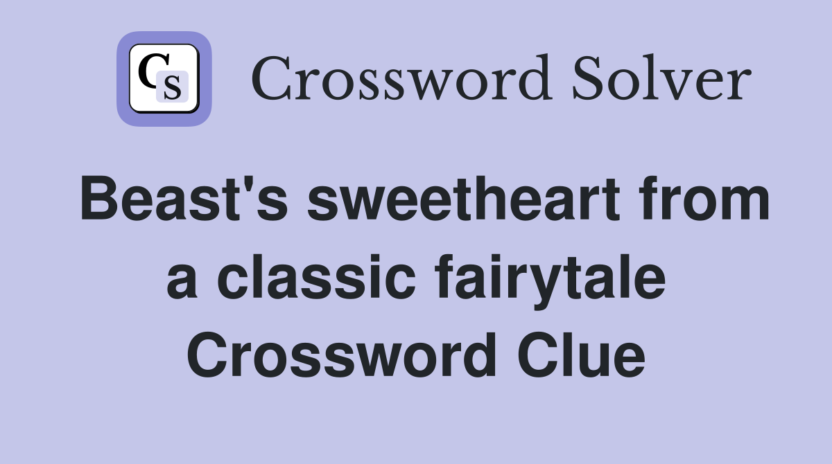 Beast's sweetheart from a classic fairytale Crossword Clue