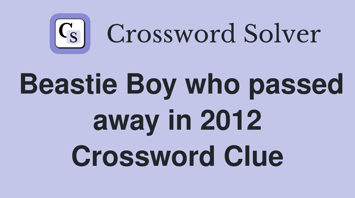 Beastie Boy who passed away in 2012 Crossword Clue